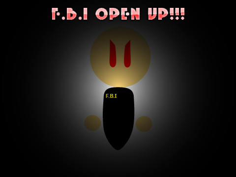 F.B.I. OPEN UP!!!