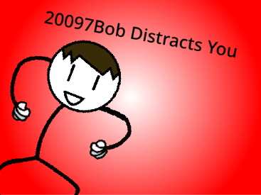 20097Bob Distracts You