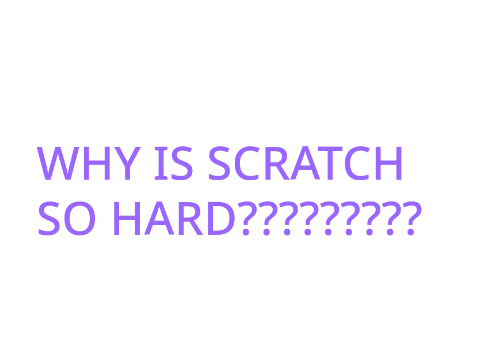 SCRATCH is IMPOSSIBLE!!!!!