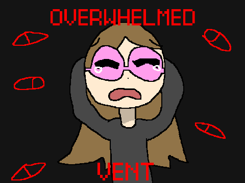 Overwhelmed Vent