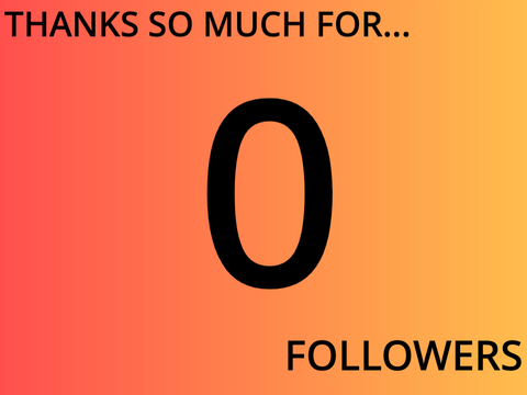 0 FOLLOWERS!!!