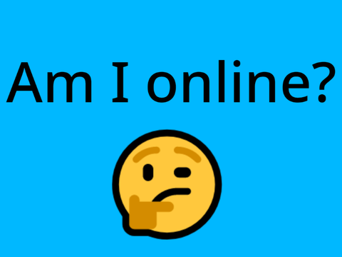Am I online? 