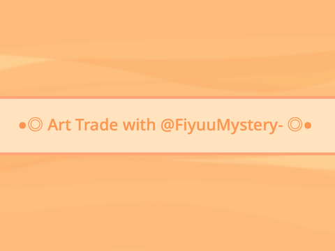 ●◎ Art Trade with @FiyuuMystery- ◎●
