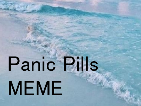 Panic Pills // Meme 