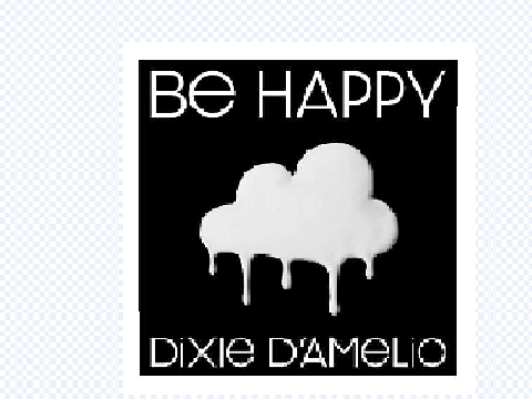 Be Happy - Dixie D'Amelio (PROJECT IS BACK UP)