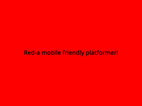 Red- A mobile friendly platformer!