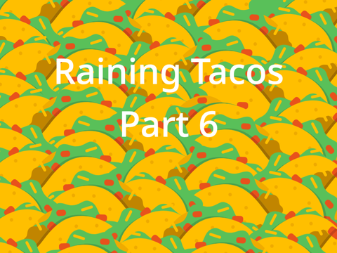 It's Raining Tacos Map Part 6
