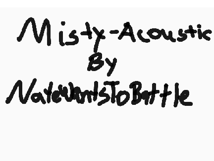 Misty - Acoustic By: NateWantsToBattle