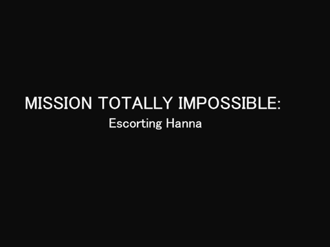 Mission Totally Impossible: Escorting Hanna (4)