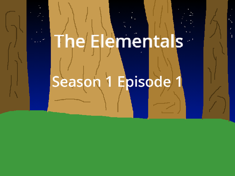 The Elementals \\ S1 Ep1