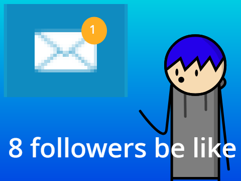 8 followers be like...