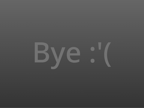 Bye :'(