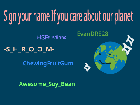 ~Sign Your Name If You Care About Our Planet~Remix remix remix remix