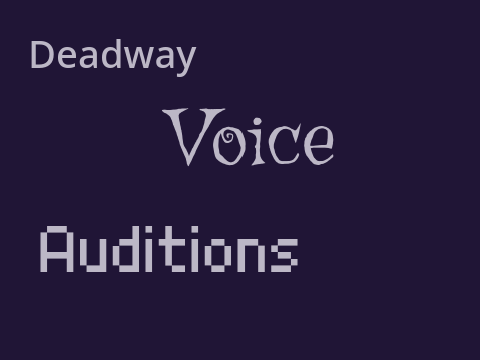 <<OPEN>>Deadway Voice Auditons