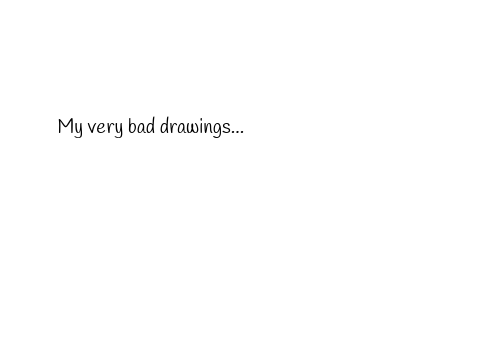 My very bad drawings...