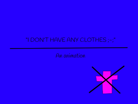 "I don't have any clothes!" ( try remixing this!)