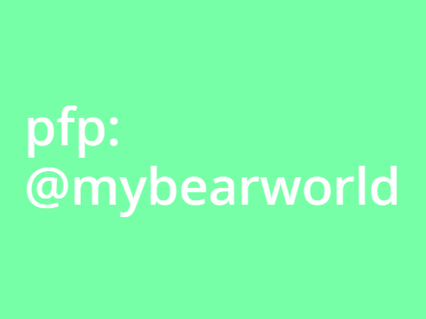 pfp: @mybearworld