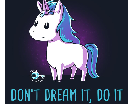 DON`T DREAM IT, DO IT