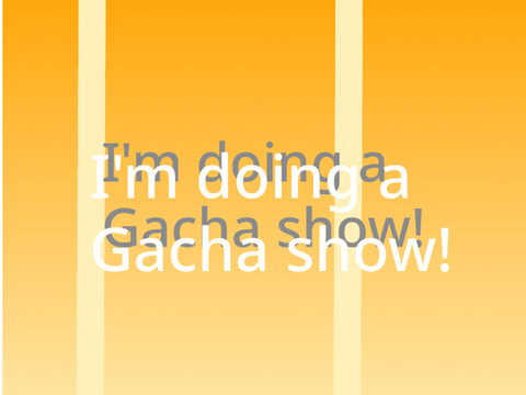 Forum for the gacha show!