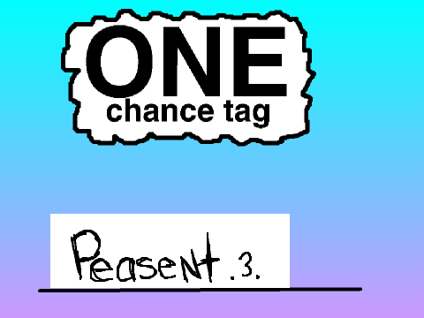 ONE Chance Tag: WintergreenSwirl's Turn :D