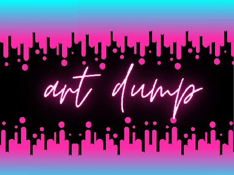 Art Dump!