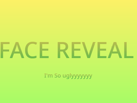 Face Revealllllllllllll (Im so ugly)