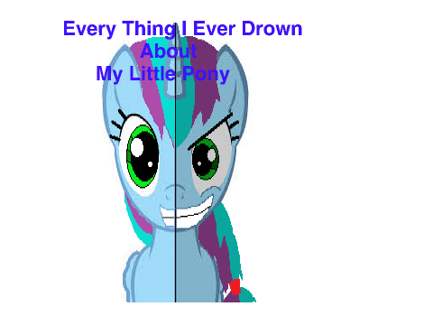 Every thig I ever drown about my little pony