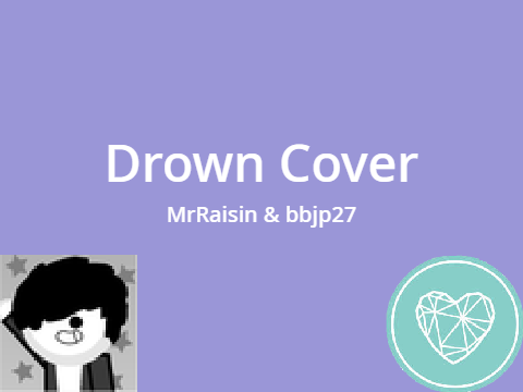 Drown Cover - MrRaisin & bbjp27