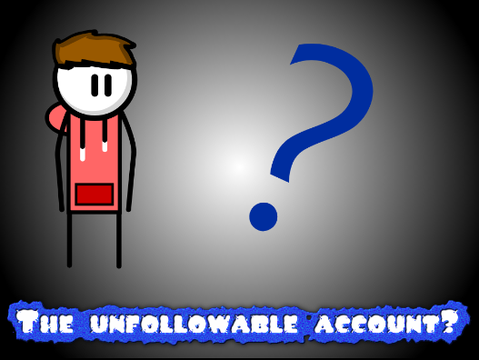 The unfollowable account?