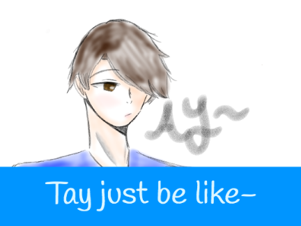 Tay just be like-