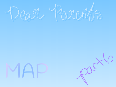 Dear Parents MAP || Part 6