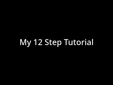 My 12 Step Tutorial