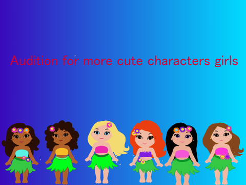 Audition for more cute characters girls