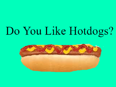 Do You Like Hotdogs?