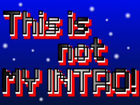 This is not MY INTRO!!!!!!!!