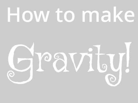 How to Make Gravity