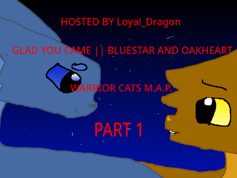 Glad You Came || Bluestar and Oakheart M.A.P. part 1