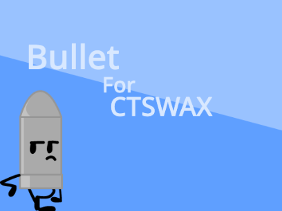 BULLET FOR CTSWAX