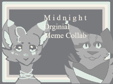 Midnight || Original Meme Collab with @Patchspeck