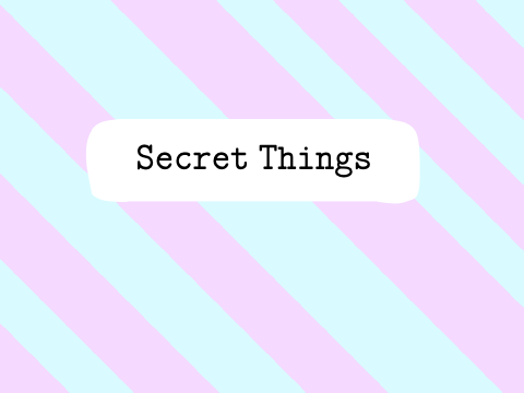 || Secret Things ||