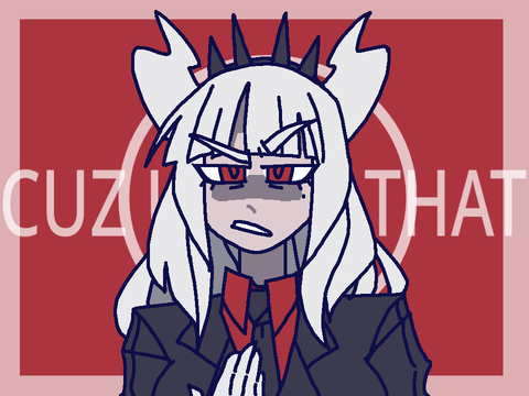 ~'Cuz U Got That~ [HELLTAKER]