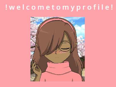  ! w e l c o m e t o m y p r o f i l e !