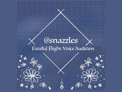 || Fateful Flight Voice Audition ||