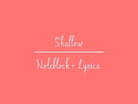 Shallow - Noteblock + Lyrics