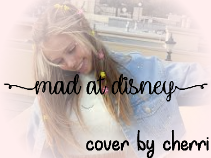 Mad At Disney ✧ Cover