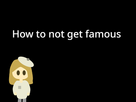how to not get famous