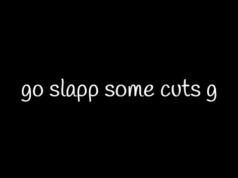 Like ya cut g