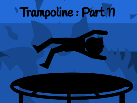 Trampoline ~ Part 11