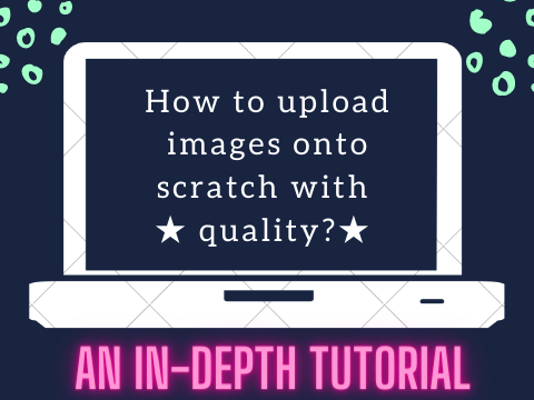 How to upload quality images to scratch :3