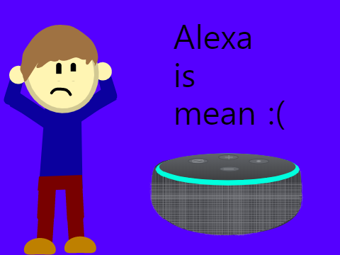 Alexa is mean :(